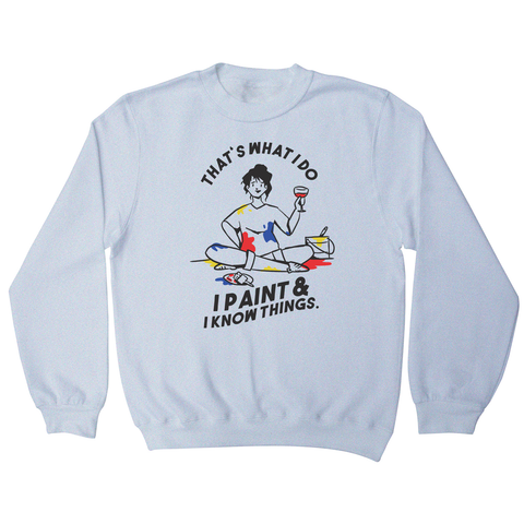 I paint & know things sweatshirt White