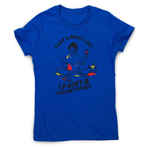 I paint & know things women's t-shirt Blue