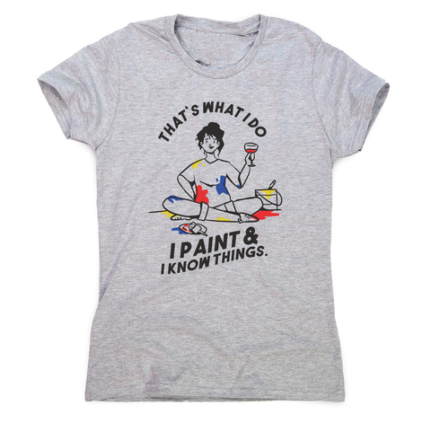 I paint & know things women's t-shirt Grey