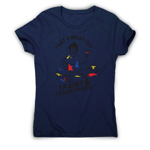 I paint & know things women's t-shirt Navy