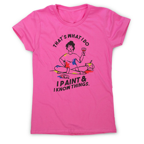 I paint & know things women's t-shirt Pink