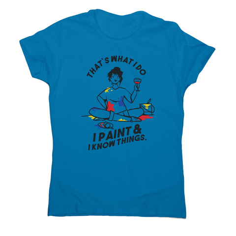 I paint & know things women's t-shirt Sapphire