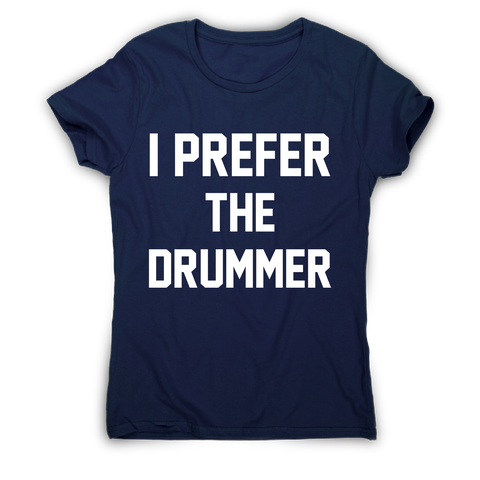 I prefer the drummer funny slogan t-shirt women's - Graphic Gear