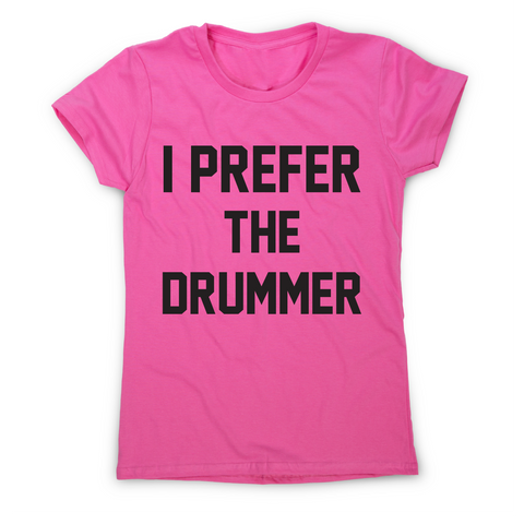 I prefer the drummer funny slogan t-shirt women's - Graphic Gear