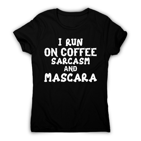 I run coffee sarcasm and mascara funny slogan t-shirt women's - Graphic Gear