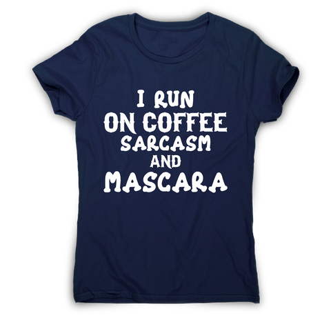 I run coffee sarcasm and mascara funny slogan t-shirt women's - Graphic Gear