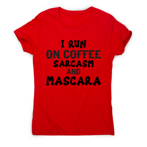 I run coffee sarcasm and mascara funny slogan t-shirt women's - Graphic Gear