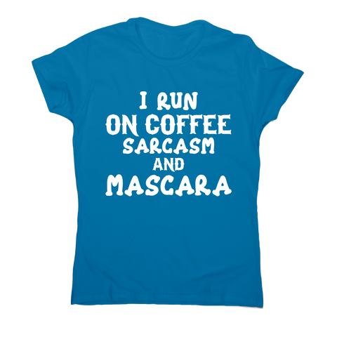 I run coffee sarcasm and mascara funny slogan t-shirt women's - Graphic Gear