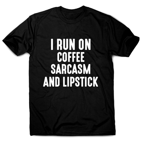 I run on coffee sarcasm and lipstick funny slogan t-shirt men's - Graphic Gear