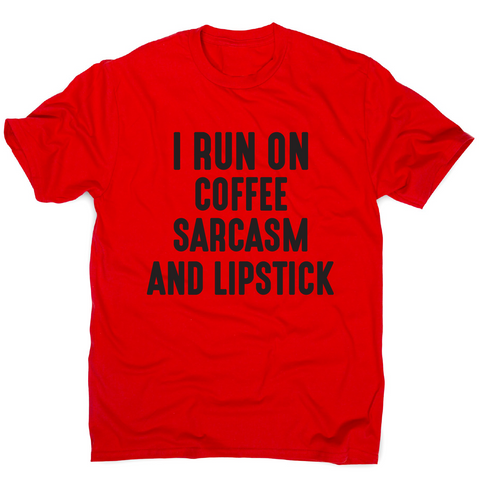 I run on coffee sarcasm and lipstick funny slogan t-shirt men's - Graphic Gear