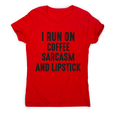 I run on coffee sarcasm and lipstick funny slogan t-shirt women's - Graphic Gear