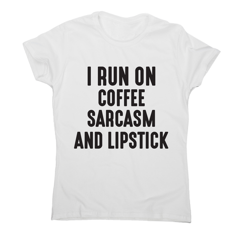 I run on coffee sarcasm and lipstick funny slogan t-shirt women's - Graphic Gear