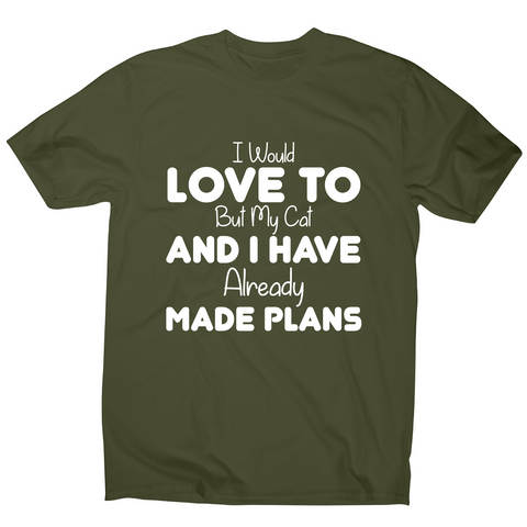I would love to but my cat and I have already made plans funny t-shirt men's - Graphic Gear