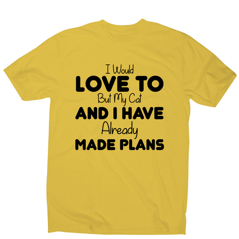 I would love to but my cat and I have already made plans funny t-shirt men's - Graphic Gear