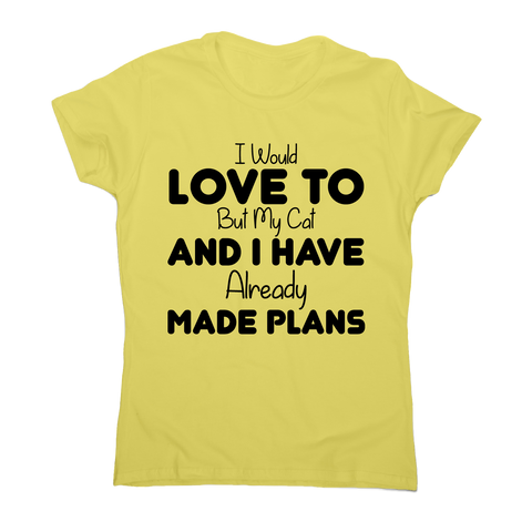 I would love to but my cat and I have already made plans funny t-shirt women's - Graphic Gear