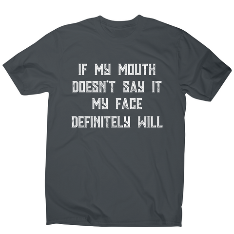 If my mouth doesn't say it my face definitely will rude t-shirt men's - Graphic Gear