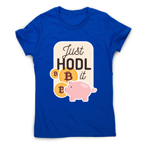 Just hodl it - funny crypto women's t-shirt - Graphic Gear