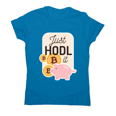 Just hodl it - funny crypto women's t-shirt - Graphic Gear