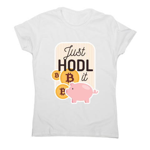 Just hodl it - funny crypto women's t-shirt - Graphic Gear