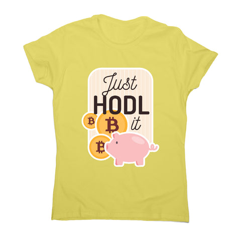 Just hodl it - funny crypto women's t-shirt - Graphic Gear