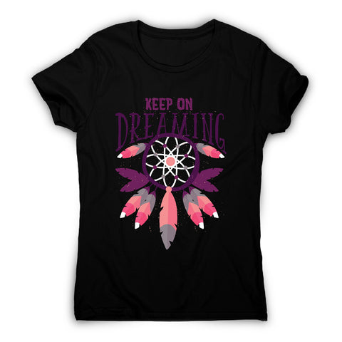 Keep on dreaming - motivational women's t-shirt - Graphic Gear
