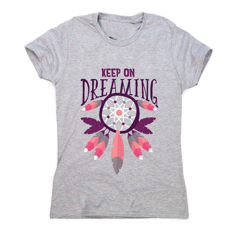 Keep on dreaming - motivational women's t-shirt - Graphic Gear