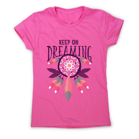 Keep on dreaming - motivational women's t-shirt - Graphic Gear