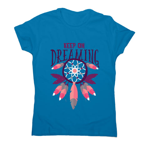 Keep on dreaming - motivational women's t-shirt - Graphic Gear