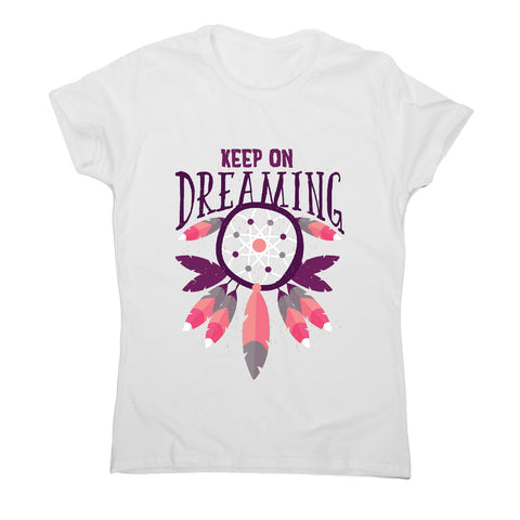 Keep on dreaming - motivational women's t-shirt - Graphic Gear