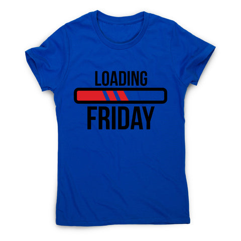 Loading friday - funny women's t-shirt - Graphic Gear