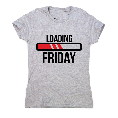 Loading friday - funny women's t-shirt - Graphic Gear