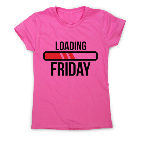 Loading friday - funny women's t-shirt - Graphic Gear