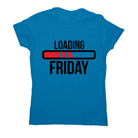 Loading friday - funny women's t-shirt - Graphic Gear