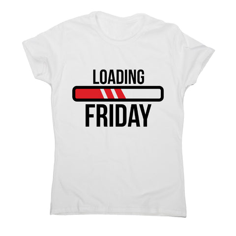 Loading friday - funny women's t-shirt - Graphic Gear