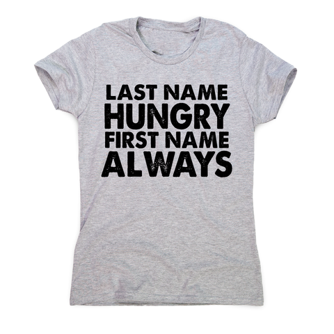 Last name hungry first name always funny foodie t-shirt women's - Graphic Gear
