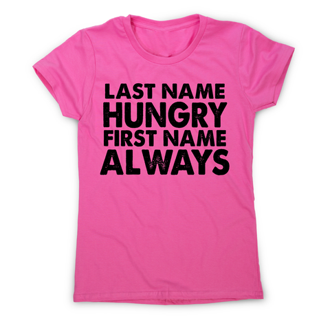 Last name hungry first name always funny foodie t-shirt women's - Graphic Gear