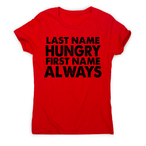Last name hungry first name always funny foodie t-shirt women's - Graphic Gear