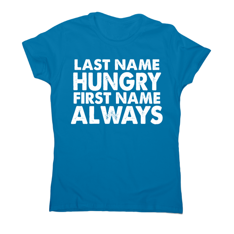 Last name hungry first name always funny foodie t-shirt women's - Graphic Gear