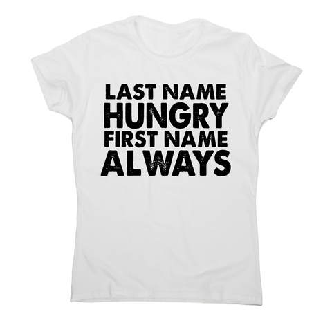 Last name hungry first name always funny foodie t-shirt women's - Graphic Gear