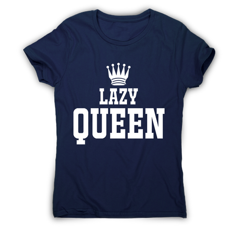 Lazy queen awesome funny t-shirt women's - Graphic Gear