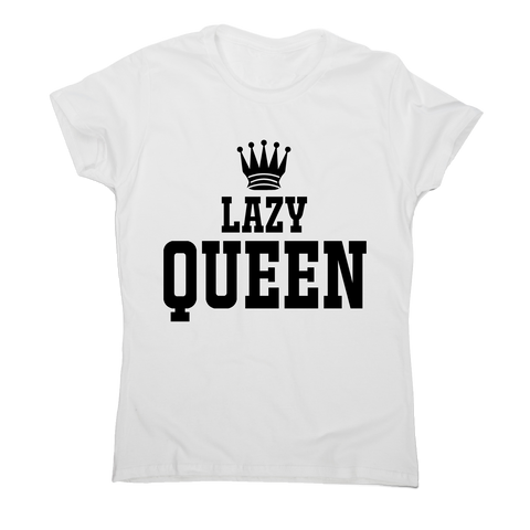 Lazy queen awesome funny t-shirt women's - Graphic Gear