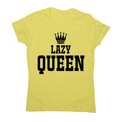 Lazy queen awesome funny t-shirt women's - Graphic Gear