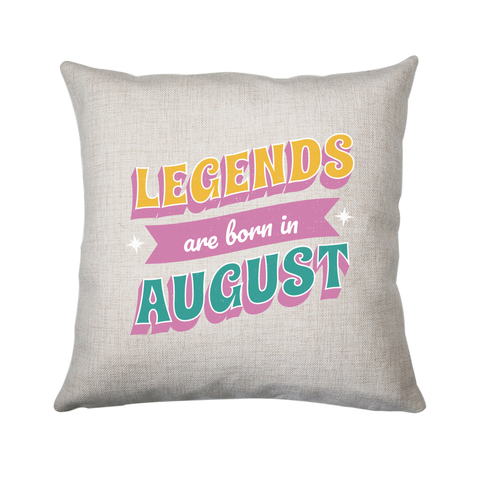 Legends born in August cushion 40x40cm Cover Only
