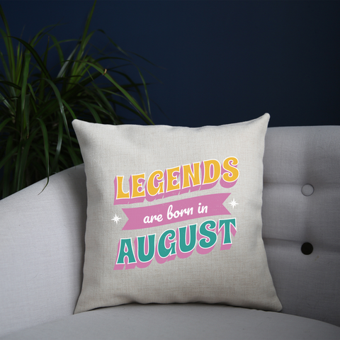 Legends born in August cushion 40x40cm Cover +Inner