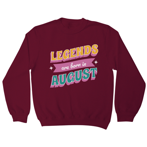 Legends born in August sweatshirt Burgundy