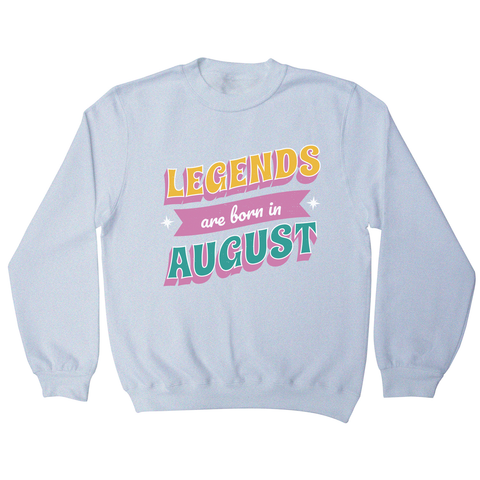 Legends born in August sweatshirt White