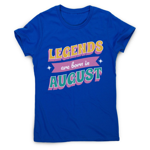 Legends born in August women's t-shirt Blue