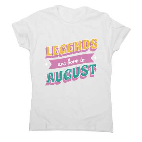 Legends born in August women's t-shirt White