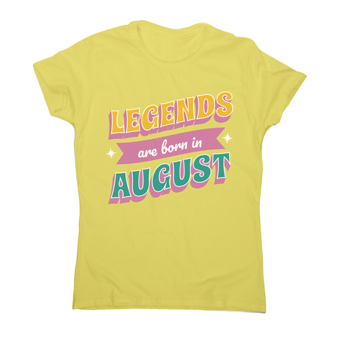 Legends born in August women's t-shirt Yellow