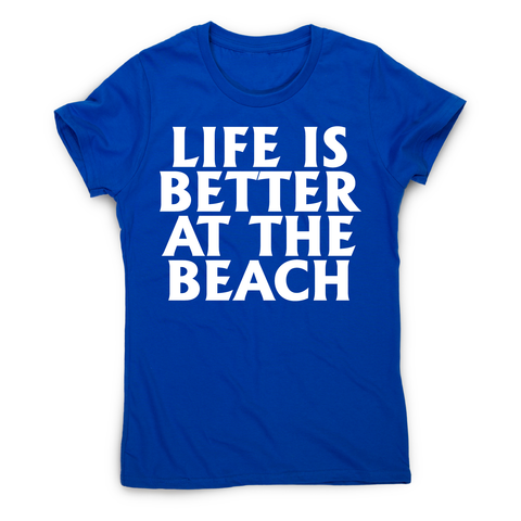Life is better at the awesome funny travel holiday t-shirt women's - Graphic Gear